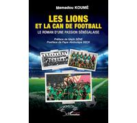 Les Lions et la CAN de football: Le roman d'une passion sénégalaise