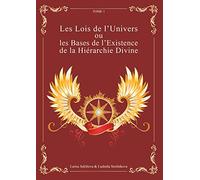 Les lois de l'univers ou les bases de l'existence de la hiérarchie divine: Tome 1