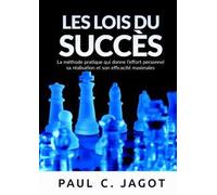 Les lois du succès. La méthode pratique qui donne l'effort personnel sa réalisation et son efficacité maximales