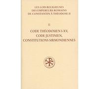 Les lois religieuses des empereurs romains de Constantin à Théodose II: Volume 2 : Code théodésien I-XV, code justinien, constitutions sirmondiennes