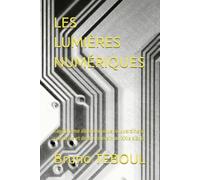 LES LUMIÈRES NUMÉRIQUES: Capitalisme algorithmique, souveraineté cognitive et destin humain au XXIe siècle.