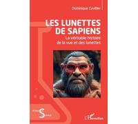 Les lunettes de Sapiens: La véritable histoire de la vue et des lunettes