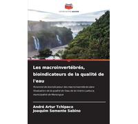 Les macroinvertébrés, bioindicateurs de la qualité de l'eau: Potentiel de bioindicateur des macroinvertébrés dans l'évaluation de la qualité de l'eau de la rivière Luahuca, municipalité de Menongue