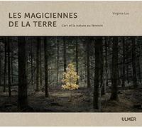 Les magiciennes de la terre: L'art et la nature au féminin