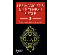 Les magiciens du nouveau siècle: Retour vers le réalisme fantastique Tome 2