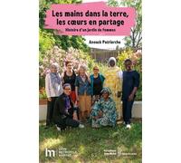 Les mains dans la terre, les coeurs en partage: Histoire d'un jardin de femmes