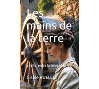 Les mains de la terre: Émilie, entre la terre et le feu