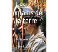 Les mains de la terre: Émilie, entre la terre et le feu