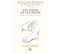 LES MAINS ET LES PIEDS: Dessiner les extrémités avec assurance