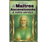 Les Maîtres ascensionnés à votre service: Comment les êtres de lumière peuvent vous aider