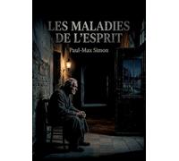 Les Maladies de l'esprit: Une exploration des troubles mentaux au XIXe siècle par Paul Max Simon, psychiatre renommé.