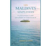 LES MALDIVES SIMPLIFIÉES: Un guide pratique et calme pour planifier un voyage sur une île sans stress