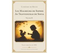 Les Malheurs de Sophie - As Travessuras de Sofia - Volume II: Edição bilíngue francês-português - Texto integral com tradução lado a lado. Clássico ... compartilhada e aprendizado do francês