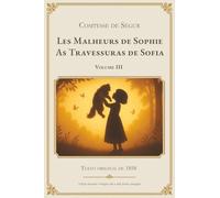 Les Malheurs de Sophie - As Travessuras de Sofia - Volume III: Edição bilíngue francês-português - Texto integral com tradução lado a lado. Clássico ... compartilhada e aprendizado do francês