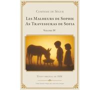 Les Malheurs de Sophie - As Travessuras de Sofia - Volume IV: Edição bilíngue francês-português - Texto integral com tradução lado a lado. Clássico ... compartilhada e aprendizado do francês