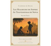 Les Malheurs de Sophie - As Travessuras de Sofia - Volume Único: Edição bilíngue francês-português - Texto integral com tradução lado a lado. Clássico ... compartilhada e aprendizado do francês