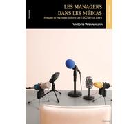 Les managers dans les médias: Images et représentations de 1900 à nos jours