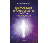 Les mandats d'âmes célestes avec la numérologie: Manuel pratique