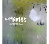Les Maries - Wir Brauchen Heute Nicht Mehr Rauszugehen