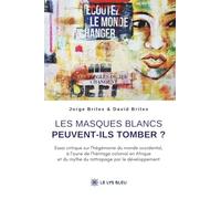 Les masques blancs peuvent-ils tomber ?: Essai critique sur l'hégémonie du monde occidental