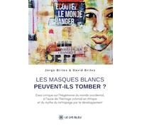 Les masques blancs peuvent-ils tomber ?: Essai critique sur l'hégémonie du monde occidental, à l'aune de l'héritage colonial en Afrique et du mythe du rattrapage par le développement