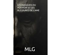 LES MASQUES DU POUVOIR ET LES BLESSURES DE L’AME