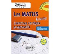 Les mathématiques au collège : exercices corrigés progressifs - Cycle 4 : 5e - 4e - 3e - 2e édition