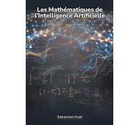 Les Mathématiques de l'Intelligence Artificielle: Un voyage accessible des fondations aux frontières