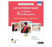 Les mathématiques en pédagogie Montessori Cycle 1/Cycle 2: De la manipulation à l'abstraction