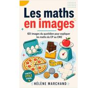 Les maths en images: 60 images du quotidien pour expliquer les maths du CP au CM2 - Guide pour les parents et les professeurs des écoles