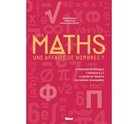 Les maths : une affaire de nombres ?: Théorème de Pythagore, L'invitation à 2, La spirale de Théodore, Les nombres remarquables