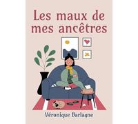 Les maux de mes ancêtres: Oser entendre ce que mon corps a toujours su: 1