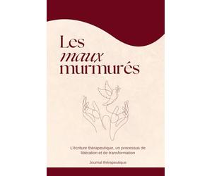 Les maux murmurés - Journal thérapeutique pour guérir l’enfant intérieur et les blessures émotionnelles: Un guide d’écriture pour libérer ses ... et reconstruire sa confiance en soi.