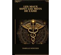 Les maux sont les mots de l’âme: Etre à l'écoute de soi