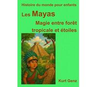 Les Mayas - Magie entre forêt tropicale et étoiles: Histoire du monde pour enfants