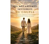 Les mécanismes invisibles du couple: Études de cas issues du cabinet Thérapie du Coach