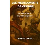 LES MEDICAMENTS DE GUERRE: De l’Élixir Sacré au Soldat Augmenté