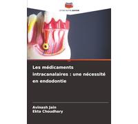 Les médicaments intracanalaires : une nécessité en endodontie