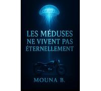 Les méduses ne vivent pas éternellement: On cherche l’immortel… pour fuir ce qui meurt en nous.