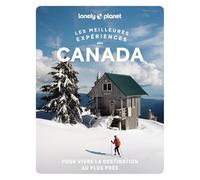 Les meilleures Expériences au Canada 1ed: Inspirations insolites, adresses locales, cartes et itinéraires