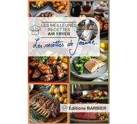 Les meilleures recettes AIR FRYER: Des plats savoureux, sains et rapides pour transformer votre cuisine en un paradis de croquant