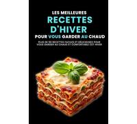 Les meilleures recettes d'hiver pour vous garder au chaud: Plus de 50 recettes faciles et délicieuses pour vous garder au chaud et confortable cet hiver