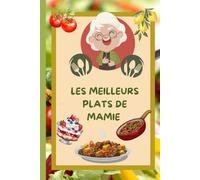 Les meilleurs plats de mamie: Carnet imagé à remplir, (intérieur en noir et blanc), 92 pages, cadeau pour grand-mère pour noter ses recettes préférées ... son savoir-faire culinaire à ses proches.