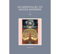 Les Merveilles du Monde Moderne: Tome I