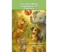 Les merveilleux compagnons de l’enfance: 7 histoires à lire, à relire, à chérir.