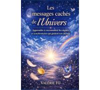 Les Messages Cachés de l’Univers: Apprendre à reconnaître les signes et synchronicités qui guident ton chemin