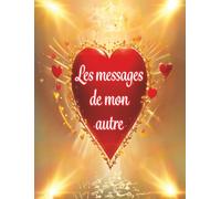 Les messages de mon autre Un livre-oracle pour lire les pensées silencieuses de ton âme sœur.: Les non-dits de ton autre révélés à travers 104 messages.