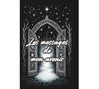 Les messages de mon avenir, un livre oracle interactif composé de 142 messages de prédictions pour éclairer ton chemin de vie.: Découvre des ... personnel, amoureux et professionnel.