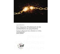 Les mesures d'isolement et de contentions en psychiatrie: Facteurs influençant leur utilisation en milieu intrahospitalier. 2ème Édition