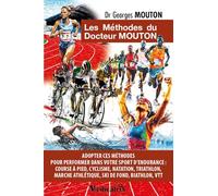 Les Méthodes du docteur Mouton - Adopter ces méthodes pour performer dans votre sport d'endurance